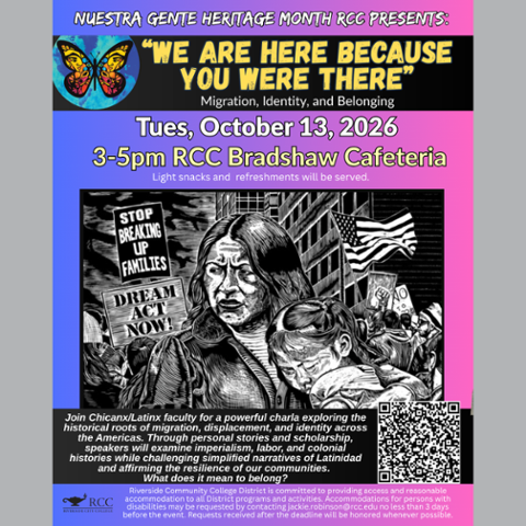 Nuestra Gente Heritage Month presents “We Are Here Because You Were There,” a charla on migration, identity and belonging. October 13, 2026, 3-5 pm in the RCC Bradshaw Cafeteria. Refreshments provided.